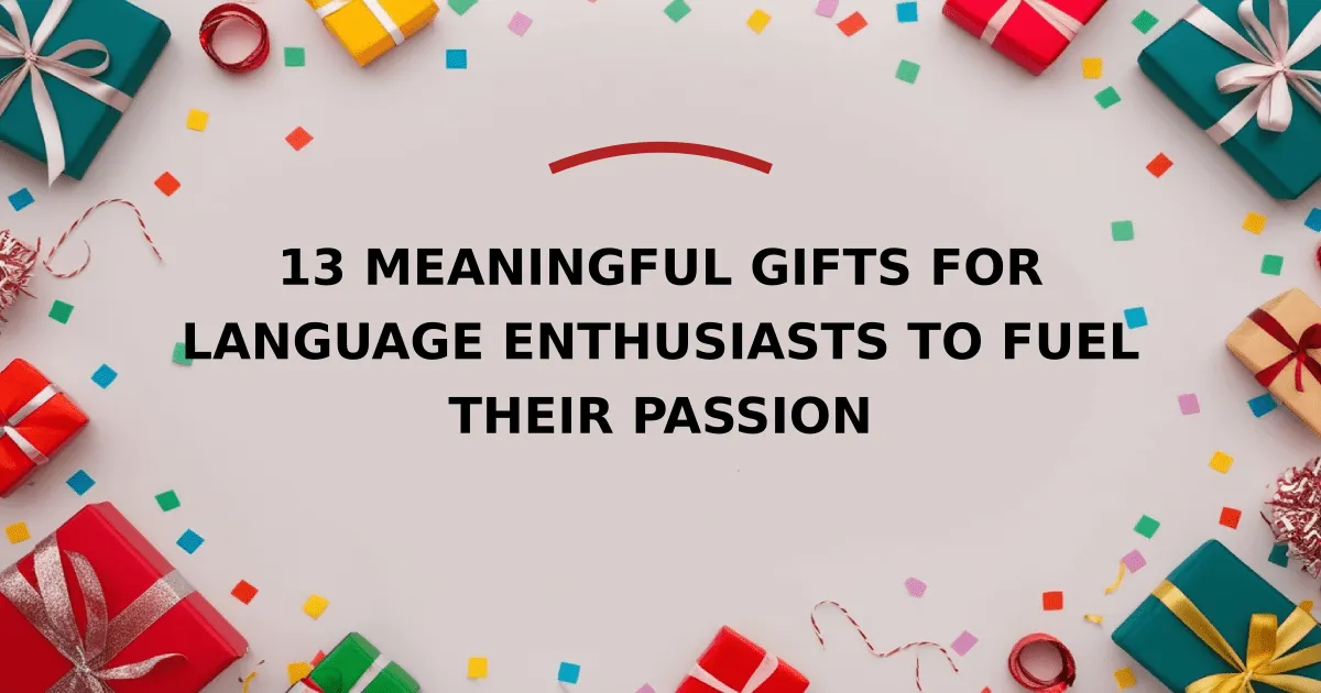 13 Meaningful Gifts for Language Enthusiasts to Fuel Their Passion